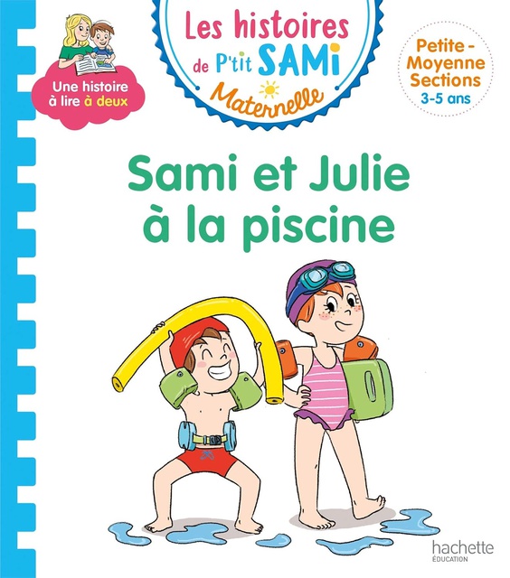 LES HISTOIRES DE P'TIT SAMI MATERNELLE (3-5 ANS) : SAMI ET JULIE A LA PISCINE