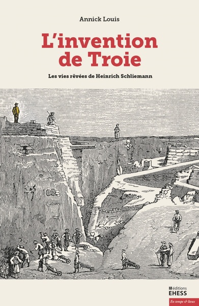 L'invention de Troie - Les vies rêvées de Schliemann