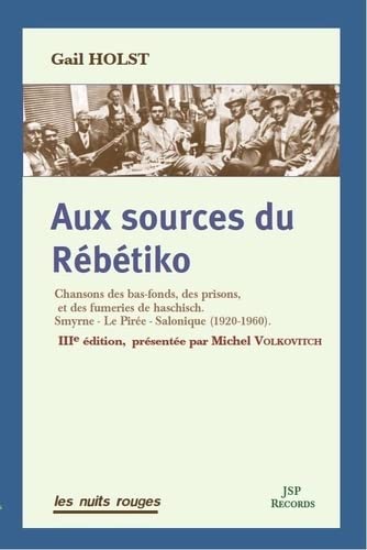 Aux sources du Rébétiko: Chansons des bas-fonds, des prisons, et des fumeries de haschisch. Smyrne, Le Pirée, Salonique (1920-1960)