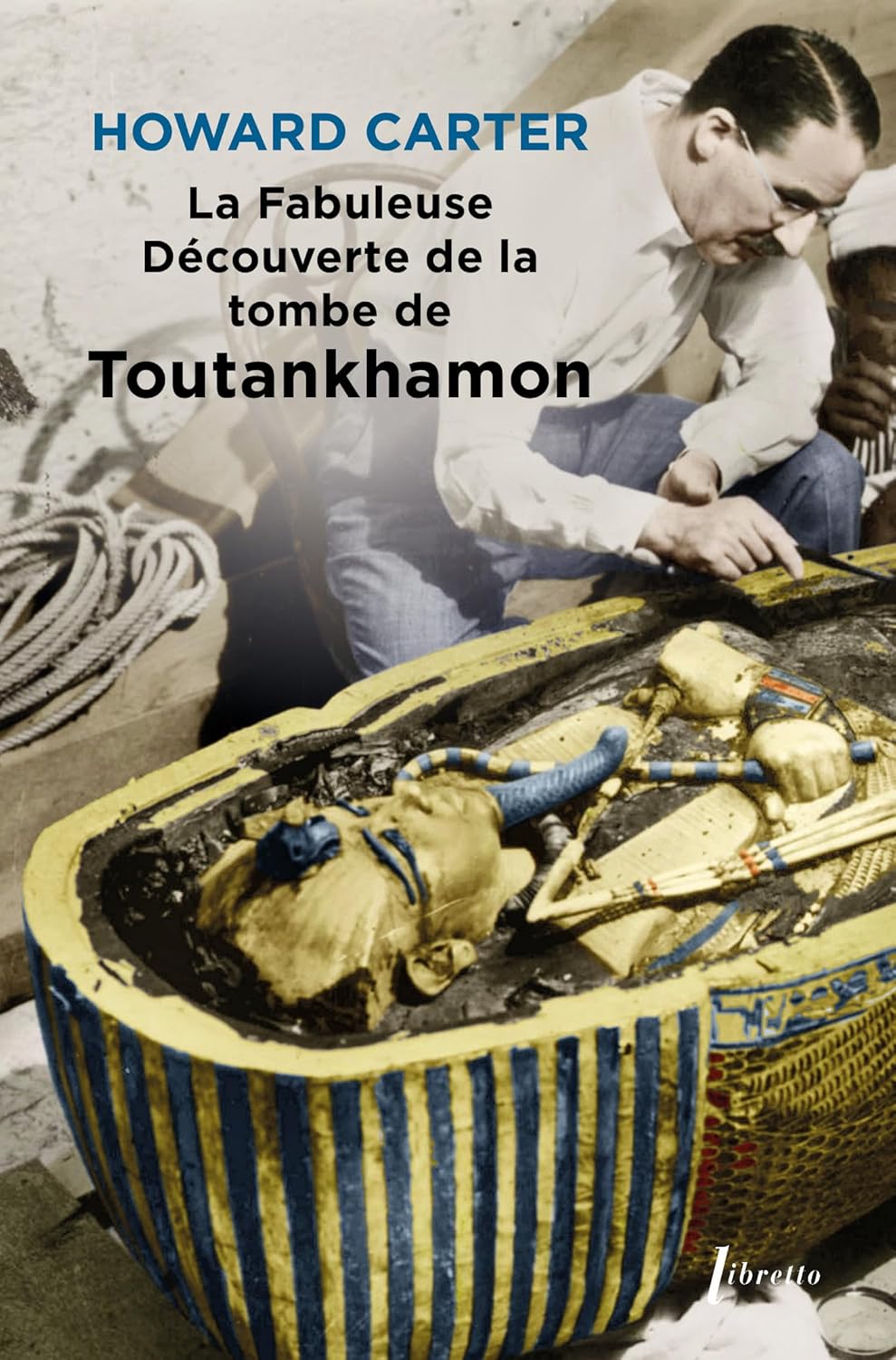 LA FABULEUSE DECOUVERTE DE LA TOMBE DE TOUTANKHAMON