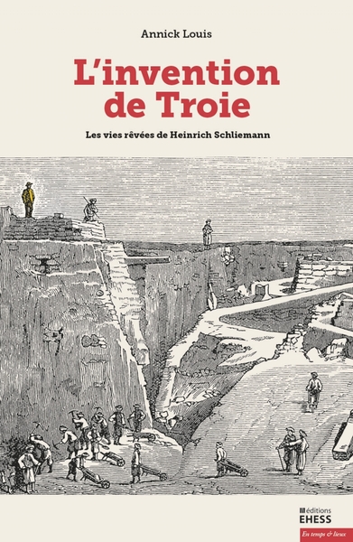 L'invention de Troie - Les vies rêvées de Schliemann