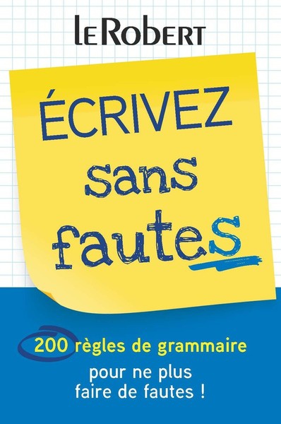 Écrivez sans fautes - 200 règles de grammaire pour ne plus faire de fautes !