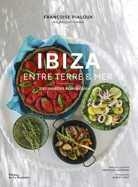 IBIZA ENTRE TERRE & MER - 100 RECETTES