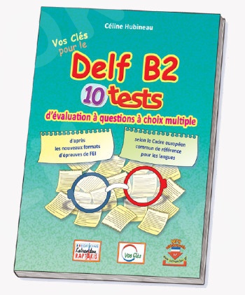 VOS CLES POUR LE DELF B2 10 TESTS