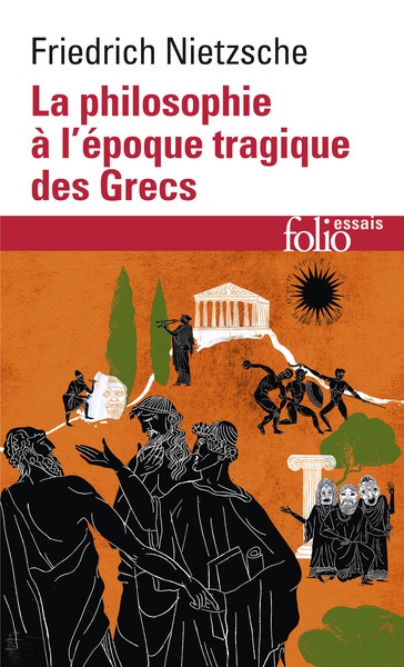 La Philosophie à l'époque tragique des Grecs / Sur l'avenir de nos établissements d'enseignement /Cinq préfaces à cinq livres qui n'ont pas été écrits /Vérité et mensonge au sens extra-moral