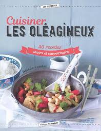 CUISINER LES OLEAGINEUX - 40 RECETTES SAINES ET SAVOUREUSES