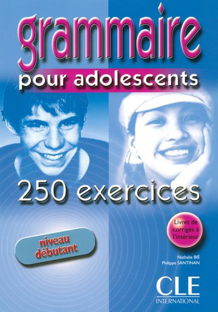 Grammaire 250 exercices pour adolescents - Niveau débutant