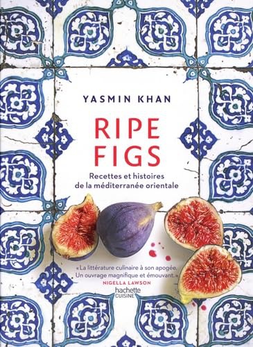 RIPE FIGS - RECETTES ET HISTOIRES DE LA MEDITERRANEE ORIENTALE