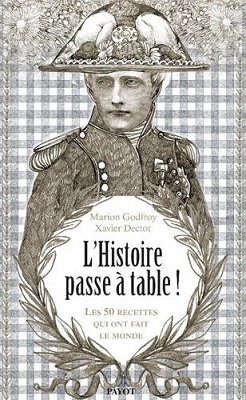 L'histoire passe à table ! : Les 50 repas qui ont fait le monde