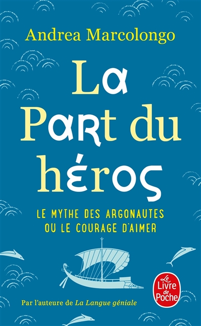 La part du héros : le mythe des Argonautes ou Le courage d'aimer 