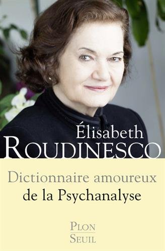 Dictionnaire amoureux de la psychanalyse