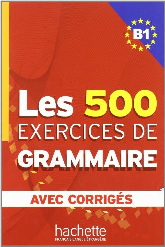 Les 500 Exercices De Grammaire (B1)