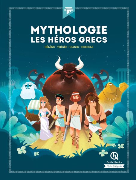 Mythologie Les héros grecs: Hélène - Thésée - Ulysse - Hercule 