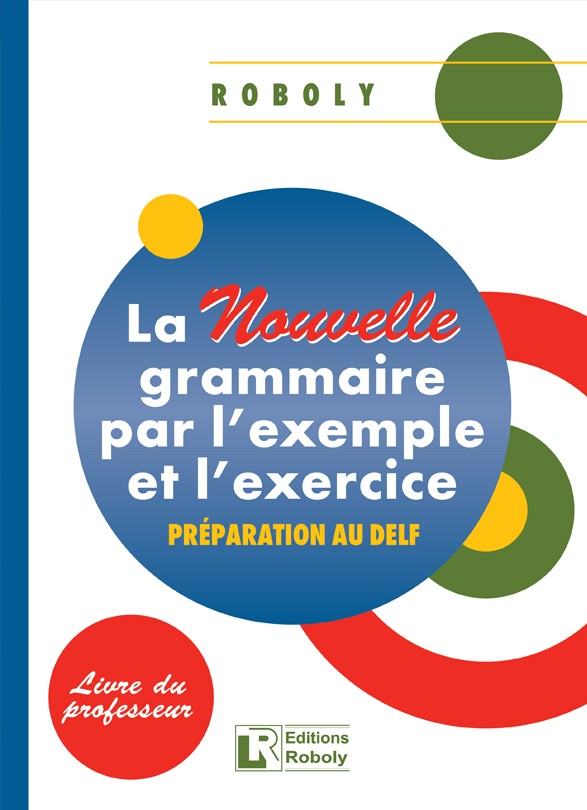 La Nouvelle Grammaire par l'Exemple et l'Exercice -  Preparation au Delf