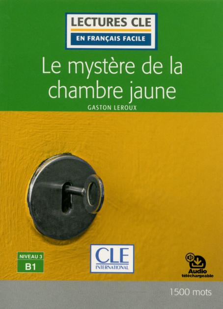 Le mystère de la chambre jaune - Niveau 3/B1 - Lecture CLE en français facile