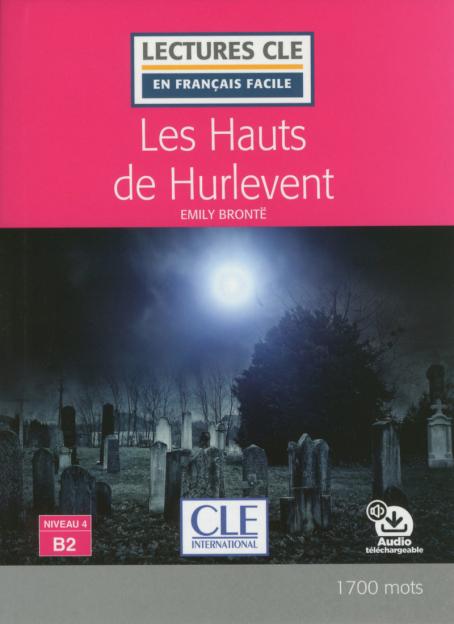Les Hauts de Hurlevent - Niveau 4/B2 - Lecture CLE en français facile