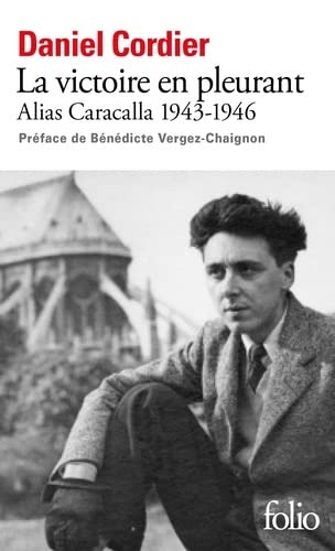 La victoire en pleurant: Alias Caracalla 1943-1946