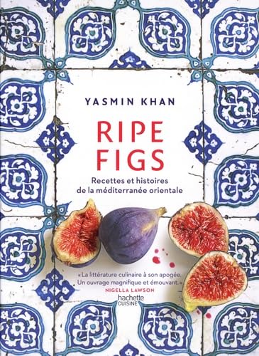 RIPE FIGS - RECETTES ET HISTOIRES DE LA MEDITERRANEE ORIENTALE