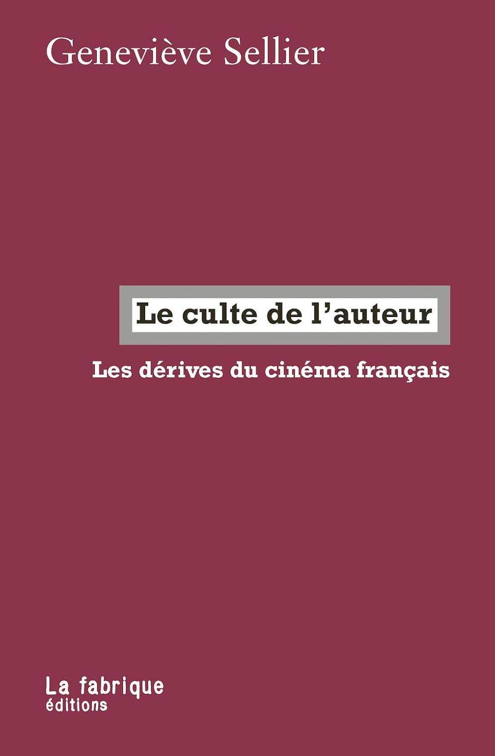 Le culte de l’auteur. Les derives du cinema francais