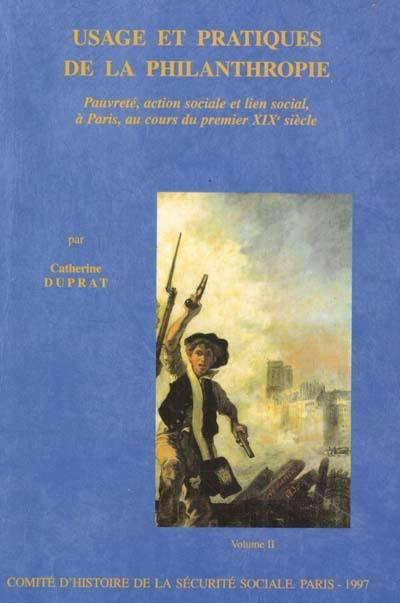 Usage et pratiques de la philanthropie ; pauvreté, action sociale et lien social, à Paris, au cours du premier XIXe siècle